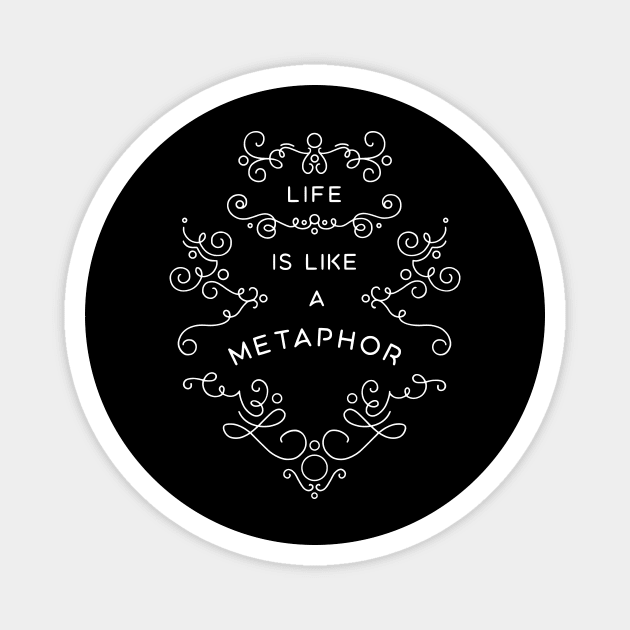 Life is Like a Metaphor Magnet by BumbleBess